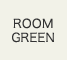 ROOM GREEN